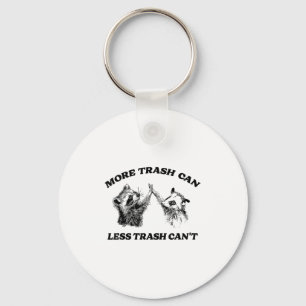 More Trash Can Less Trash Can't Funny Insration Ra Key Ring