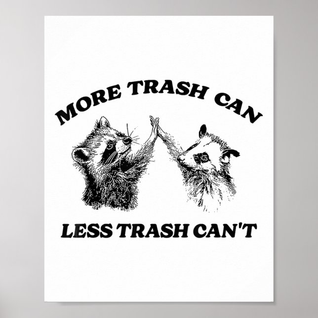 More Trash Can Less Trash Can't Funny Insration Ra Poster (Front)