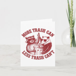 More Trash Can Less Trash Can't Funny Raccoon And  Card