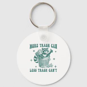 More Trash Can Less Trash Can't Funny Raccoon Love Key Ring