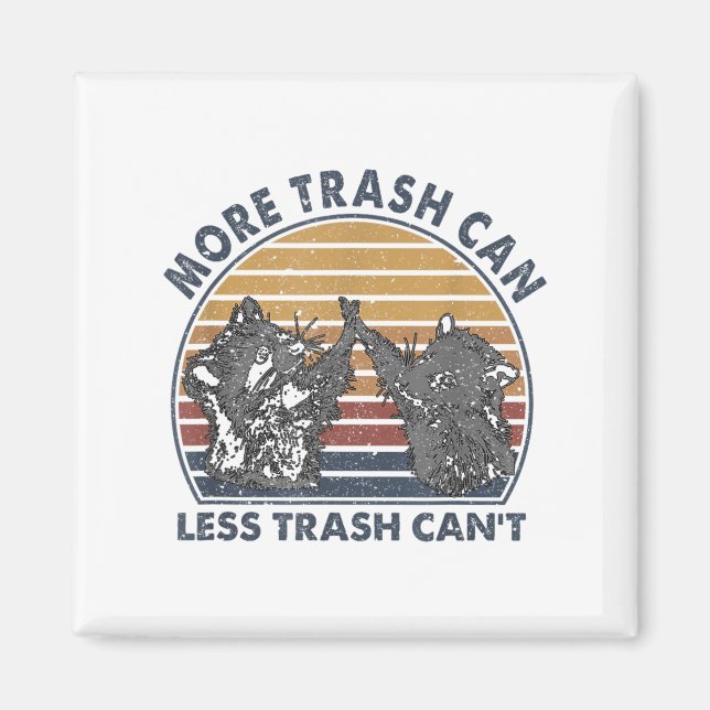 More Trash Can Less Trash Can't Funny Raccoon  Magnet (Front)