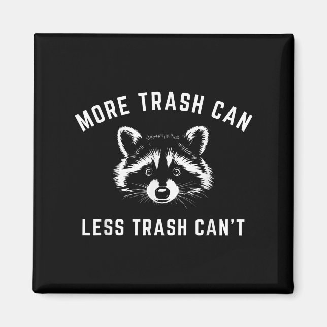 More Trash Can, Less Trash Can't - Funny Raccoon  Magnet (Front)