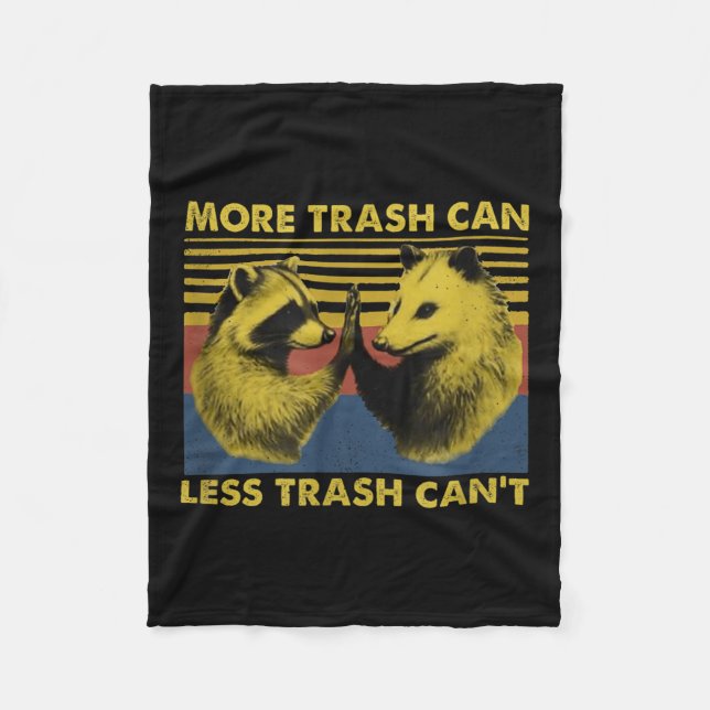 More Trash Can Less Trash Can't Funny Raccoon Meme Fleece Blanket (Front)