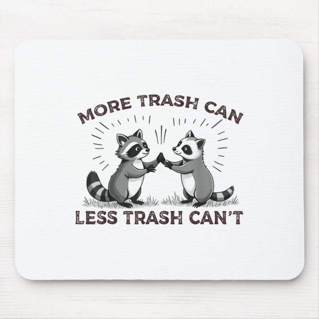 More Trash Can Less Trash Can't Funny Raccoon Meme Mouse Pad (Front)