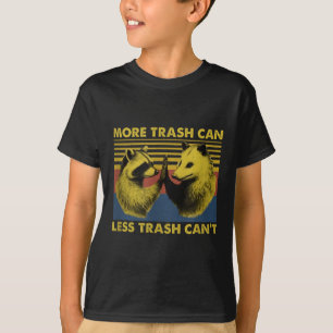 More Trash Can Less Trash Can't Funny Raccoon Meme T-Shirt