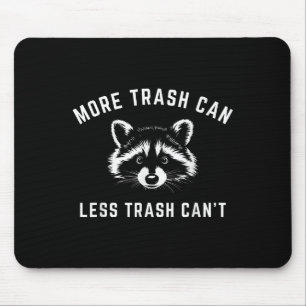 More Trash Can, Less Trash Can't - Funny Raccoon Mouse Pad