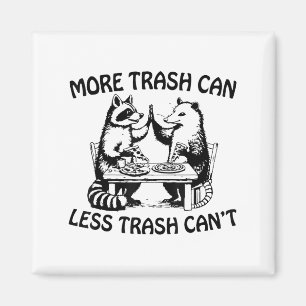 More Trash Can Less Trash Can't Funny Raccoon Ossu Magnet