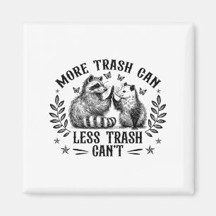 More Trash Can Less Trash Can't Funny Raccoon Ossu Magnet