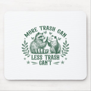More Trash Can Less Trash Can't Funny Raccoon Ossu Mouse Pad