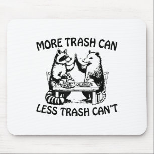 More Trash Can Less Trash Can't Funny Raccoon Ossu Mouse Pad