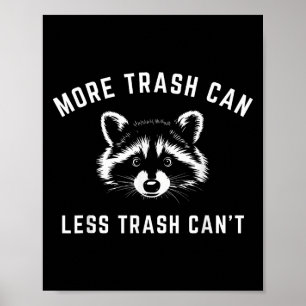 More Trash Can, Less Trash Can't - Funny Raccoon  Poster