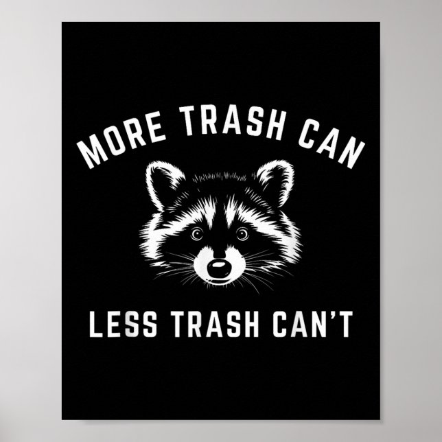 More Trash Can, Less Trash Can't - Funny Raccoon  Poster (Front)