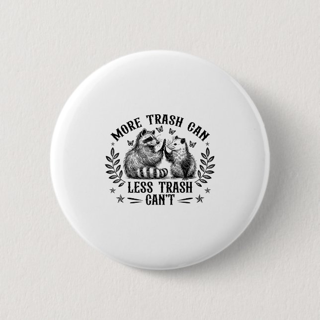 More Trash Can Less Trash Cant Funny Racoon Oposs 6 Cm Round Badge (Front)