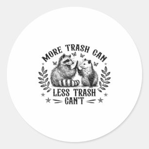 More Trash Can Less Trash Cant Funny Racoon Oposs Classic Round Sticker