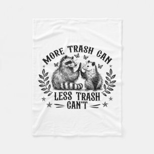 More Trash Can Less Trash Cant Funny Racoon Oposs Fleece Blanket