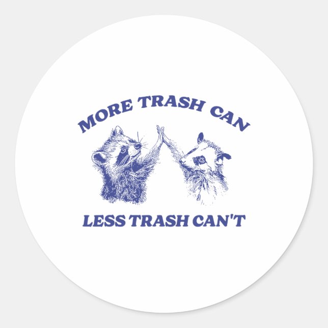 More Trash Can Less Trash Can't Funny Racoon Sayi Classic Round Sticker (Front)