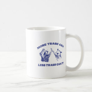 More Trash Can Less Trash Can't Funny Racoon Sayi Coffee Mug