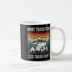More Trash Can Less Trash Can't Retro Humor Funny Coffee Mug