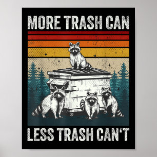 More Trash Can Less Trash Can't Retro Humor Funny Poster