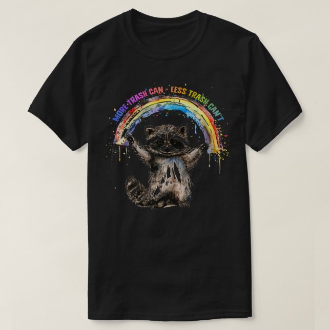 More Trash Can Less Trash Cant T-Shirt (Design Front)
