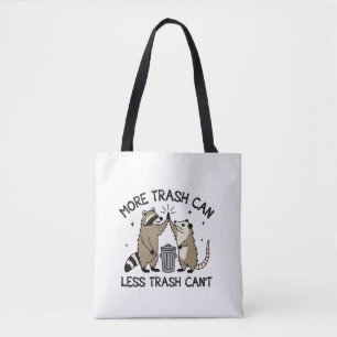 More Trash Can Less Trash Can't Tote Bag