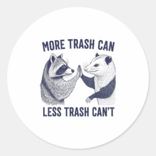More Trash Can Less Trash Can't Trash Raccoon And Classic Round Sticker