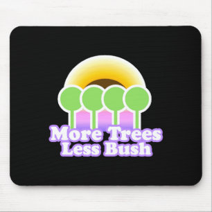 More Trees Less Bu Shirt Earth Day T Shirt  Mouse Pad