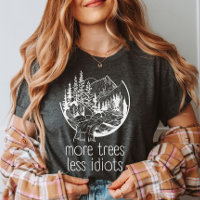 More Trees Less Idiots, Outdoors Nature Lover