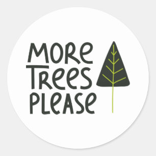 More Trees Please Classic Round Sticker