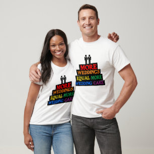 MORE WEDDINGS EQUAL MORE WEDDING CAKE GAY -.png T-Shirt