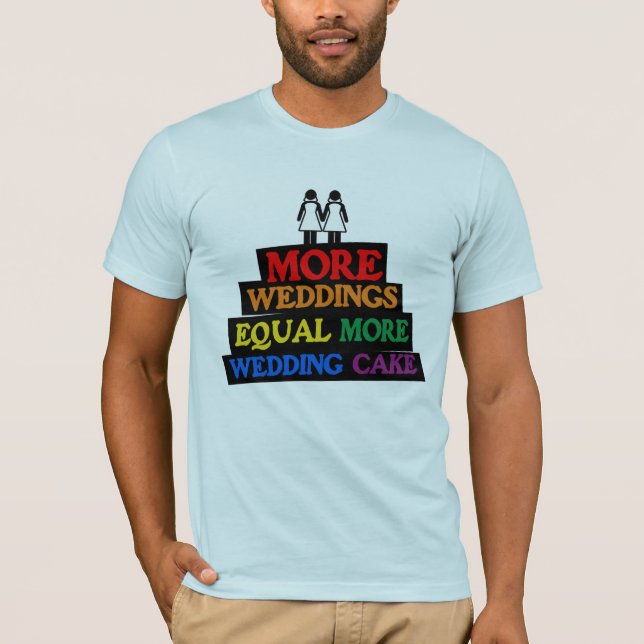 MORE WEDDINGS EQUAL MORE WEDDING CAKE LESBIAN -.pn T-Shirt (Front)