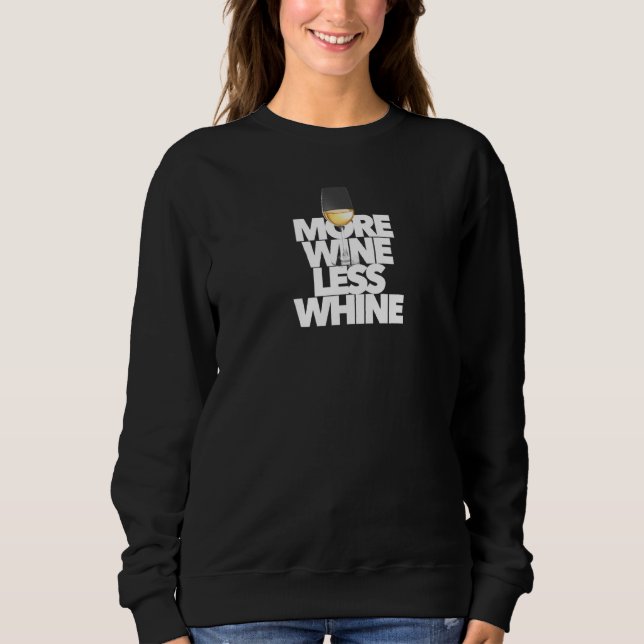 More Wine Less Whine Best Friend Rose Cab Chardonn Sweatshirt (Front)