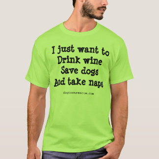 More wine, more dogs, more naps! T-Shirt