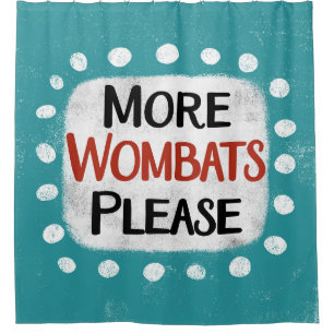 More Wombats Please Shower Curtain