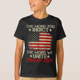 More You Indict The More We Unite Maga Trump Indic T-Shirt