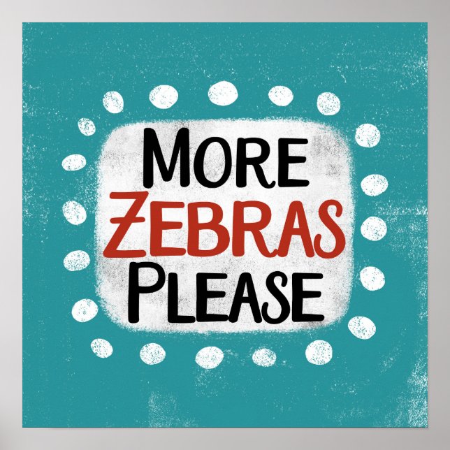 More Zebras Please Poster Wall Art (Front)