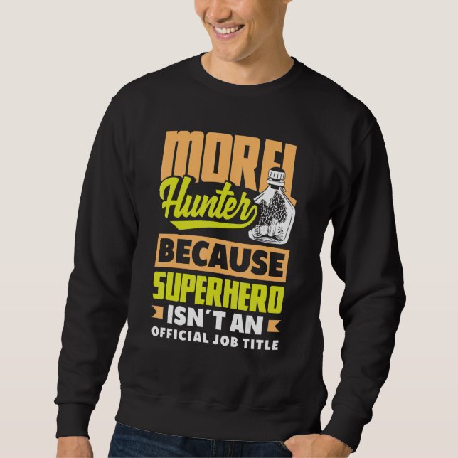 Morel Hunter Mushroom   Mycology Foraging Sweatshirt (Front)