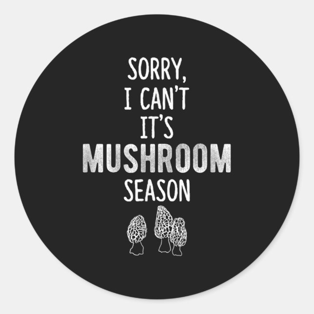 Morel Hunter Sorry I Can't It's Mushroom Season Fo Classic Round Sticker (Front)
