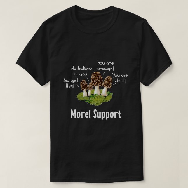 Morel Mushroom Moral Support T-Shirt (Design Front)