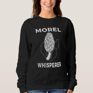 Morel Whisperer Mushroom Hunting Foraging Sweatshirt