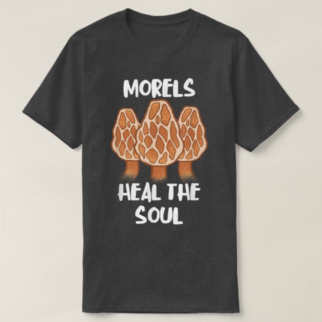 Morels Heal The Soul Funny Fungi Mushroom Edible F T-Shirt (Design Front)