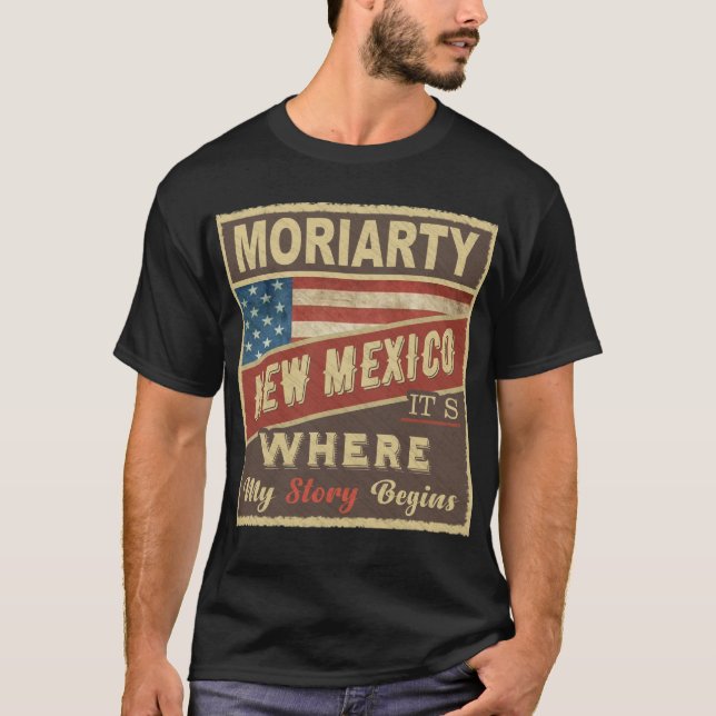 MORIARTY, NM It's where my Story begins T-Shirt (Front)