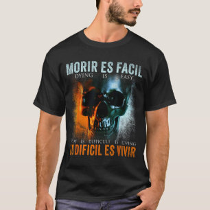 Morir Es Facil Lo Difícil Es Vivir, Spanish Quote T-Shirt