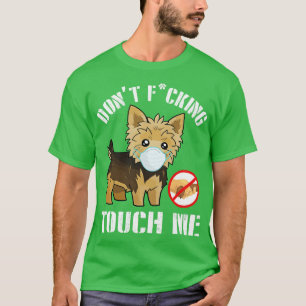 Morkie Dog With Face Mask Dont Fcking Tough Me 202 T-Shirt