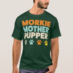 Morkie Mother Pupper Morkie Mum Yorkshire Terrier T-Shirt