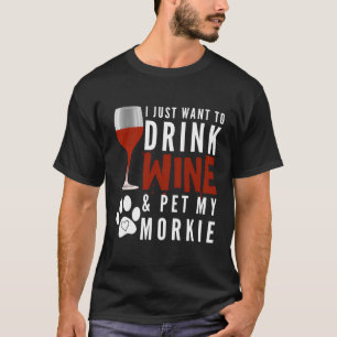 Morkie Wine Funny Dog Mum Or Dog Dad Gifts T-Shirt