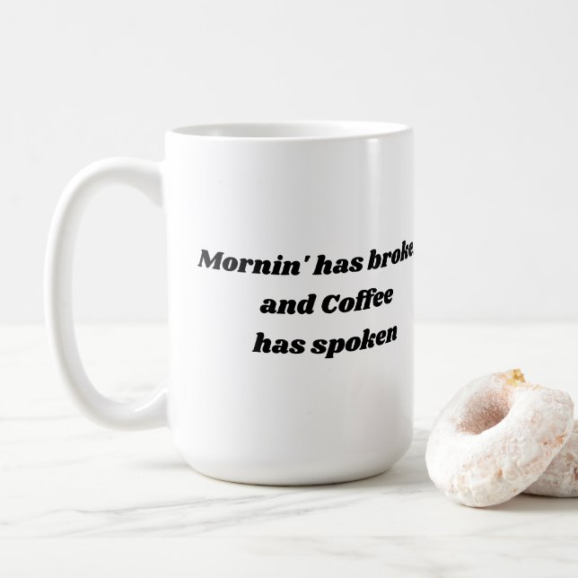 Mornin' has broken and Coffee has spoken Mug (With Donut)
