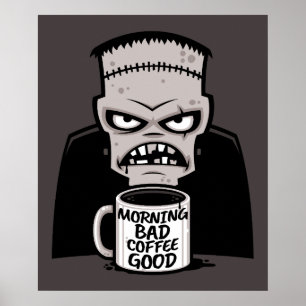 Morning Bad Coffee Good Reanimated Monster Poster