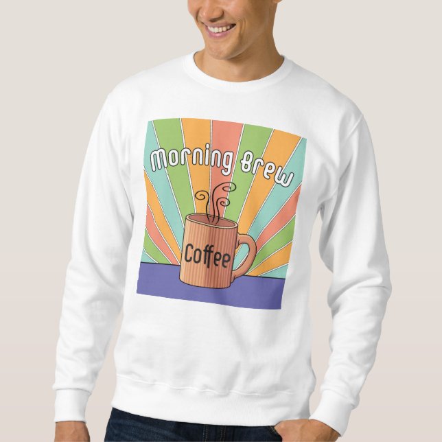 Morning Brew Coffee     Sweatshirt (Front)