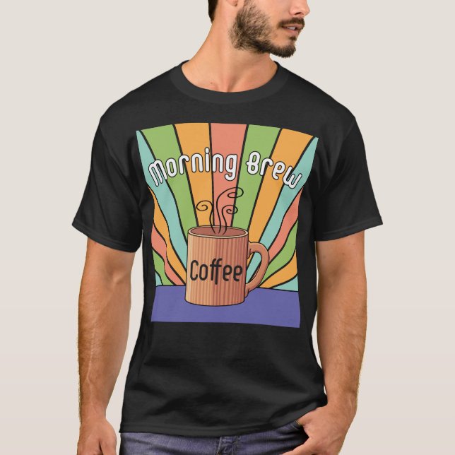 Morning Brew Coffee     T-Shirt (Front)